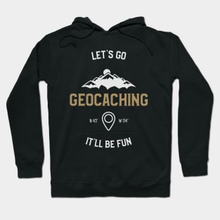 Let's Go Geocaching It'll Be Fun Hoodie